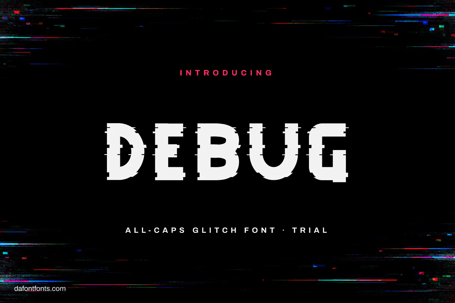 Debug font poster: glitchy white capitals on a black screen with RGB scan lines