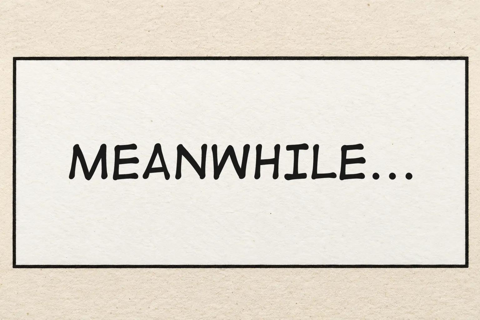 Digital Strip font on a comic caption box reading MEANWHILE...